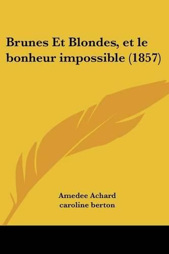 Brunes Et Blondes, Et Le Bonheur Impossible (1857)