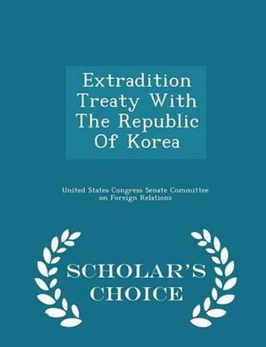 Cover image for Extradition Treaty with the Republic of Korea - Scholar's Choice Edition