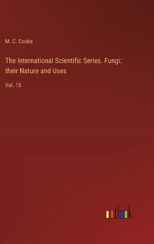 The International Scientific Series. Fungi