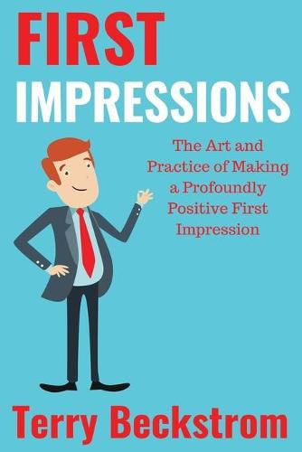 Cover image for First Impressions: The Art and Practice of Making a Profoundly Positive First Impression