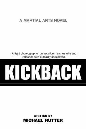 Cover image for KickBack: A Fight Choreographer on Vacation Matches Wits and Romance with a Deadly Seductress.