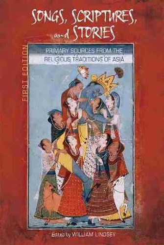 Songs, Scriptures, and Stories: Primary Sources from the Religious Traditions of Asia