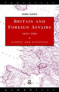 Cover image for Britain and Foreign Affairs 1815-1885: Europe and Overseas