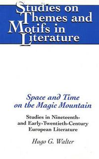 Cover image for Space and Time on the Magic Mountain: Studies in Nineteenth- and Early-Twentieth-Century European Literature