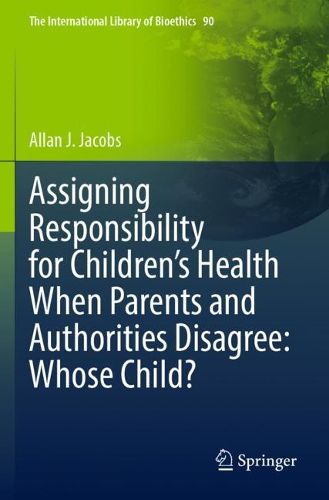 Cover image for Assigning Responsibility for Children's Health When Parents and Authorities Disagree: Whose Child?
