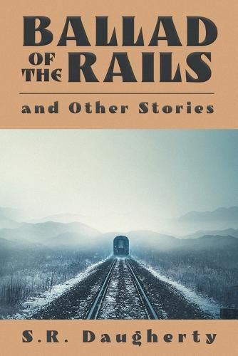 Cover image for Ballad of the Rails and Other Stories