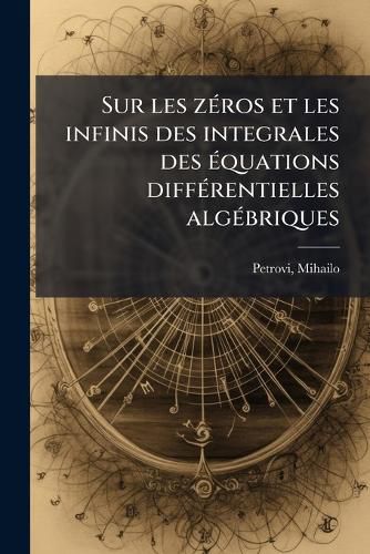 Cover image for Sur Les Z Ros Et Les Infinis Des Integrales Des Quations Diff Rentielles Alg Briques