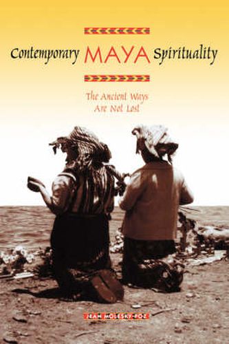 Cover image for Contemporary Maya Spirituality: The Ancient Ways Are Not Lost