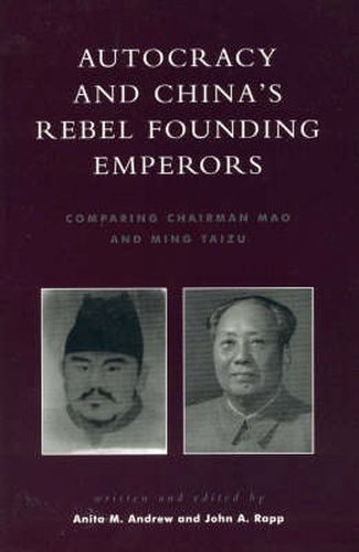 Cover image for Autocracy and China's Rebel Founding Emperors: Comparing Chairman Mao and Ming Taizu