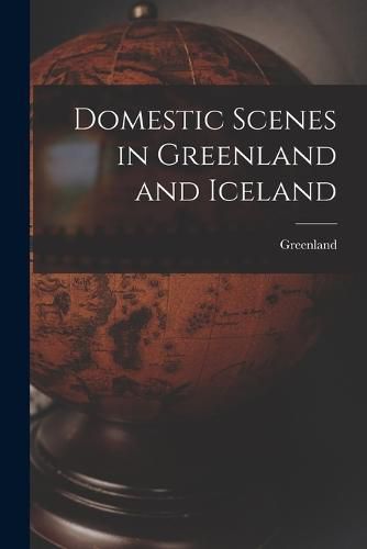 Cover image for Domestic Scenes in Greenland and Iceland