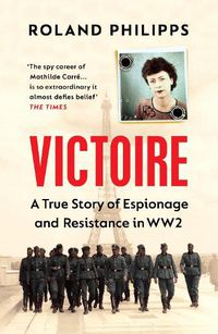 Cover image for Victoire: A True Story of Espionage and Resistance in WW2