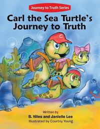 Cover image for Carl the Sea Turtle's Journey to Truth