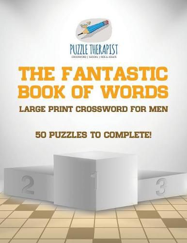 The Fantastic Book of Words Large Print Crossword for Men 50 Puzzles to Complete!