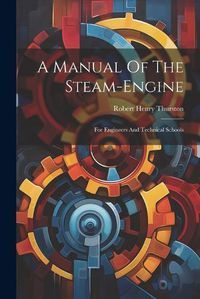 Cover image for A Manual Of The Steam-engine