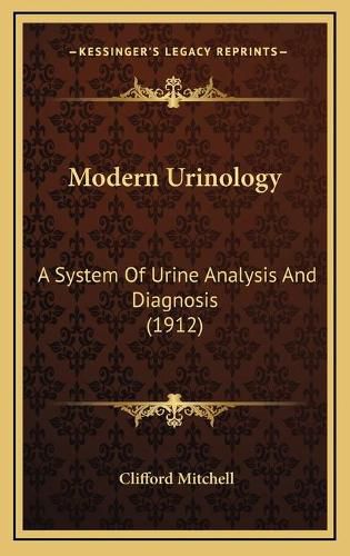 Cover image for Modern Urinology: A System of Urine Analysis and Diagnosis (1912)