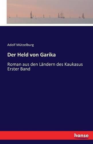 Cover image for Der Held von Garika: Roman aus den Landern des Kaukasus Erster Band
