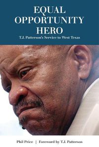 Cover image for Equal Opportunity Hero: T. J. Patterson's Service to West Texas