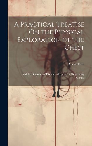 Cover image for A Practical Treatise On the Physical Exploration of the Chest