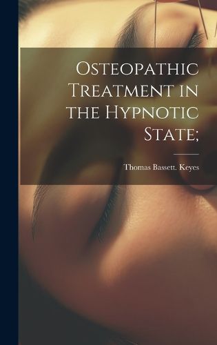 Cover image for Osteopathic Treatment in the Hypnotic State;