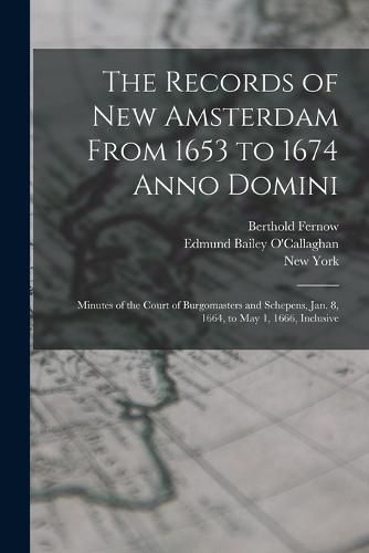 The Records of New Amsterdam From 1653 to 1674 Anno Domini