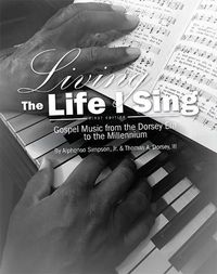 Cover image for Living the Life I Sing: Gospel Music from the Dorsey Era to the Millennium