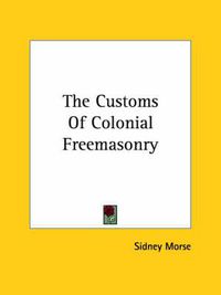 Cover image for The Customs of Colonial Freemasonry