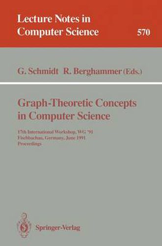 Graph-Theoretic Concepts in Computer Science: 17th International Workshop WG '91, Fischbachau, Germany, June 17-19, 1991. Proceedings