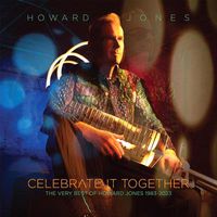 Cover image for Celebrate It Together - The Very Best Of Howard Jones 1983-2023 