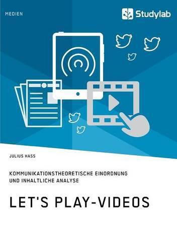 Cover image for Let's Play-Videos. Kommunikationstheoretische Einordnung und inhaltliche Analyse: Youtube als Plattform fur Let's Play