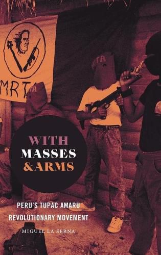 Cover image for With Masses and Arms: Peru's Tupac Amaru Revolutionary Movement