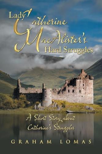 Cover image for Lady Catherine Macalister'S Hard Struggles: A Short Story About Catherine'S Struggles