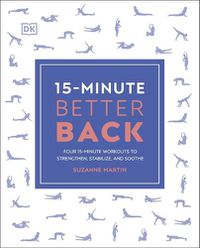 Cover image for 15-Minute Better Back: Four 15-Minute Workouts to Strengthen, Stabilize, and Soothe