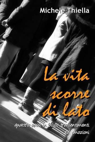 Cover image for La vita scorre di lato: Quattro passi in bilico tra sentimenti ed emozioni