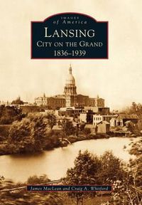 Cover image for Lansing: City on the Grand 1836-1939