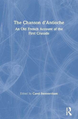 Cover image for The Chanson d'Antioche: An Old French Account of the First Crusade