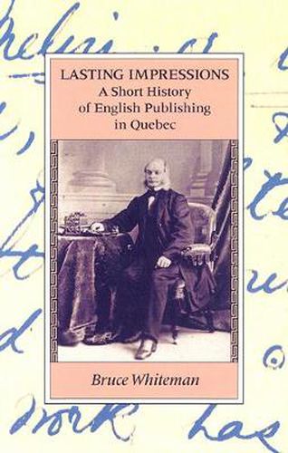 Lasting Impressions: A Short History of English Publishing in Quebec