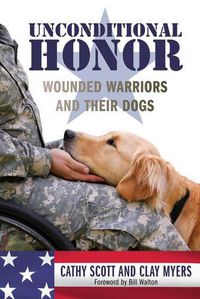 Cover image for Unconditional Honor: Wounded Warriors and Their Dogs