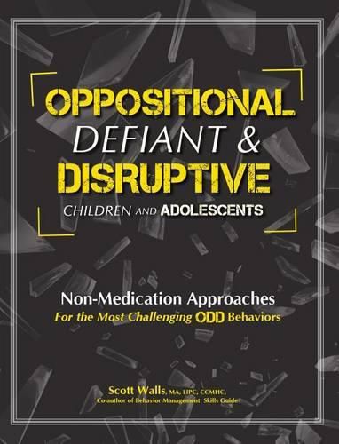 Cover image for Oppositional, Defiant & Disruptive Children and Adolescents: Non-Medication Approaches for the Most Challenging Odd Behaviors