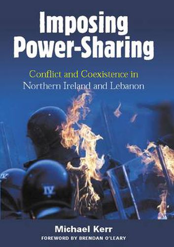 Imposing Power Sharing: Conflict and Coexistence in Northern Ireland and Lebanon