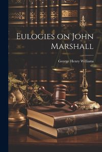 Cover image for Eulogies on John Marshall