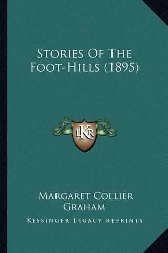 Stories of the Foot-Hills (1895) Stories of the Foot-Hills (1895)