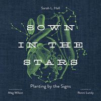 Cover image for Sown in the Stars: Planting by the Signs