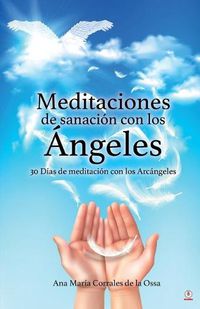 Cover image for Meditaciones de sanacion con los Angeles: 30 Dias de meditacion con los Arcangeles