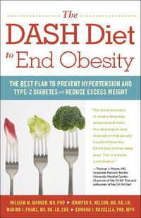 Cover image for The Dash Diet to End Obesity: The Best Plan to Prevent Hypertension and Type-2 Diabetes and Reduce Excess Weight