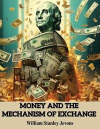 Cover image for Money and the Mechanism of Exchange