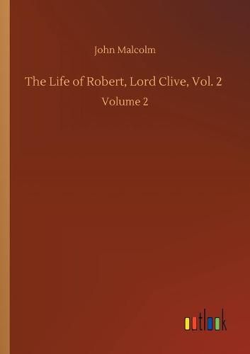 Cover image for The Life of Robert, Lord Clive, Vol. 2: Volume 2