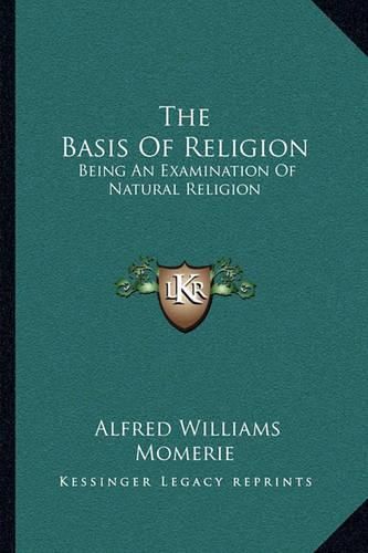 The Basis of Religion: Being an Examination of Natural Religion