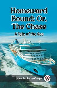 Cover image for Homeward Bound; Or, the Chase A Tale of the Sea