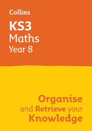 KS3 Maths Year 8: Organise and recall your knowledge: Ideal for Year 8
