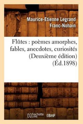 Cover image for Flutes: Poemes Amorphes, Fables, Anecdotes, Curiosites (Deuxieme Edition) (Ed.1898)